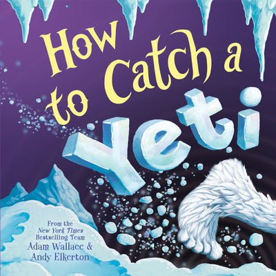 Cover Image for How to Catch a Yeti -- Adam Wallace, Hardcover