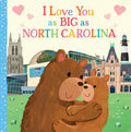 Cover Image for I Love You as Big as North Carolina -- Rose Rossner, Board Books