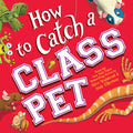 Cover Image for How to Catch a Class Pet -- Alice Walstead, Hardcover