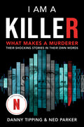 Cover Image for I Am a Killer: What Makes a Murderer: Their Shocking Stories in Their Own Words -- Danny Tipping, Paperback