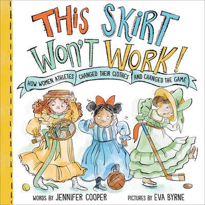 Cover Image for This Skirt Won't Work!: How Women Athletes Changed Their Clothes and Changed the Game​ -- Jennifer Cooper, Hardcover