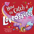Cover Image for How to Catch a Loveosaurus -- Alice Walstead, Hardcover