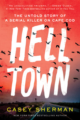 Cover Image for Helltown: The Untold Story of a Serial Killer on Cape Cod -- Casey Sherman, Paperback