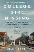 Cover Image for College Girl, Missing: The True Story of How a Young Woman Disappeared in Plain Sight -- Shawn Cohen, Paperback