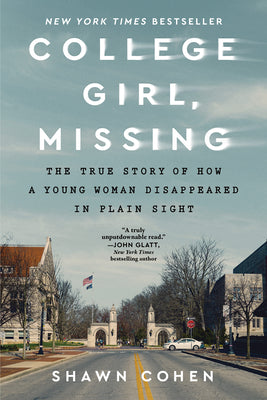 Cover Image for College Girl, Missing: The True Story of How a Young Woman Disappeared in Plain Sight -- Shawn Cohen, Paperback