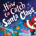 Cover Image for How to Catch Santa Claus -- Alice Walstead, Hardcover
