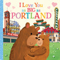 Cover Image for I Love You as Big as Portland -- Rose Rossner, Board Books