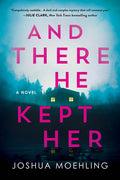 Cover Image for And There He Kept Her -- Joshua Moehling, Paperback