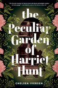 Cover Image for The Peculiar Garden of Harriet Hunt -- Chelsea Iversen, Paperback