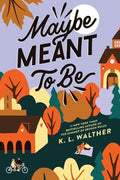 Cover Image for Maybe Meant to Be -- K. L. Walther, Paperback