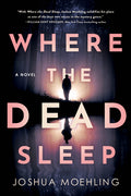 Cover Image for Where the Dead Sleep -- Joshua Moehling, Paperback