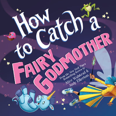 Cover Image for How to Catch a Fairy Godmother -- Alice Walstead, Hardcover