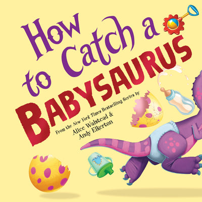 Cover Image for How to Catch a Babysaurus -- Alice Walstead, Hardcover