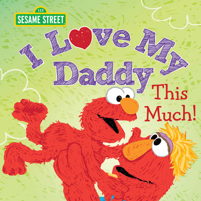 Cover Image for I Love My Daddy This Much! -- Sesame Workshop, Hardcover