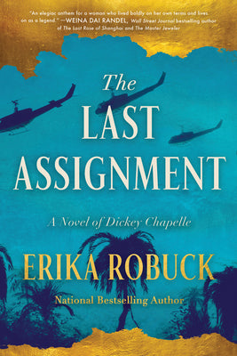 Cover Image for The Last Assignment: A Novel of Dickey Chapelle -- Erika Robuck, Paperback