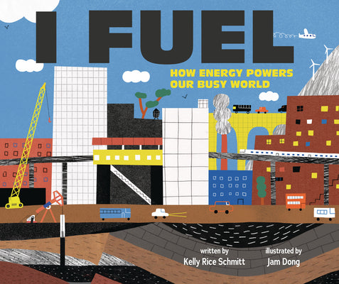 Cover Image for I Fuel: How Energy Powers Our Busy World -- Kelly Rice Schmitt, Hardcover
