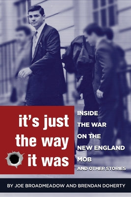 Cover Image for It's Just the Way It Was: Inside the War on the New England Mob and other stories -- Joe Broadmeadow, Paperback