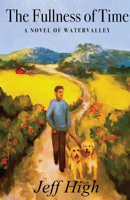 Cover Image for The Fullness Of Time: A Novel Of Watervalley -- Jeff High, Paperback