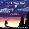 Cover Image for The Little Shot: Courage -- Tasha Eizinger, Paperback