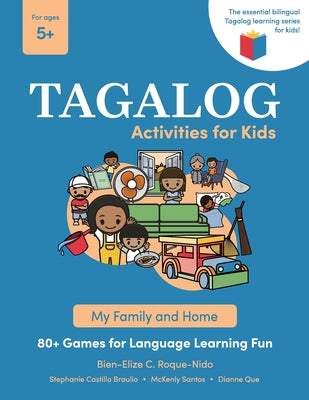 Cover Image for Tagalog Activities for Kids - My Family and Home: 80+ Games for Language Learning Fun -- Bien-Elize C. Roque-Nido, Paperback