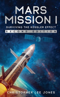Cover Image for Mars Mission I: Surviving the Kessler Effect: Second Edition -- Christopher Lee Jones, Paperback