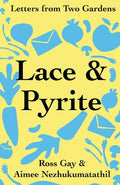 Cover Image for Lace & Pyrite: Letters from Two Gardens -- Ross Gay, Paperback