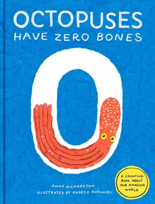 Cover Image for Octopuses Have Zero Bones: A Counting Book about Our Amazing World (Math for Curious Kids, Illustrated Science for Kids) -- Anne Richardson, Hardcover