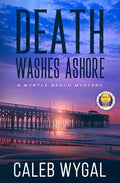 Cover Image for Death Washes Ashore: A Myrtle Beach Mystery -- Caleb Wygal, Paperback