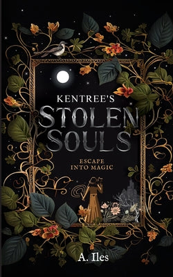 Cover Image for Kentree's Stolen Souls: Escape into Magic -- A. Iles, Paperback