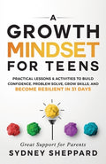 Cover Image for A Growth Mindset for Teens: Practical Lessons & Activities to Build Confidence, Problem Solve, Grow Skills, and Become Resilient in 31days. -- Sydney Sheppard, Paperback