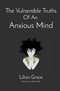 Cover Image for The Vulnerable Truths Of An Anxious Mind -- Lilian Grace M, Paperback