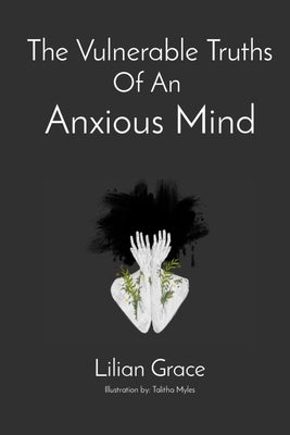 Cover Image for The Vulnerable Truths Of An Anxious Mind -- Lilian Grace M, Paperback