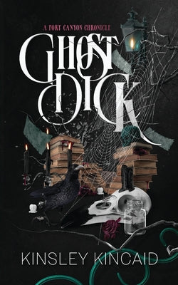 Cover Image for Ghost Dick; A Port Canyon Chronicle -- Kinsley Kincaid, Paperback