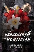 Cover Image for The Mercenary and the Mortician -- Alexandra St Pierre, Paperback