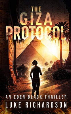 Cover Image for The Giza Protocol: A pulse-pounding archaeological thriller (Eden Black book 2) -- Luke Richardson, Paperback