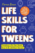 Cover Image for Life Skills for Tweens: How to Cook, Make Friends, Be Self Confident and Healthy. Everything a Pre Teen Should Know to Be a Brilliant Teenager -- Ferne Bowe, Paperback