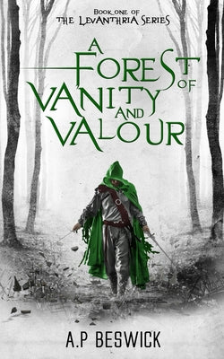 Cover Image for A Forest Of Vanity And Valour -- A. P. Beswick, Paperback