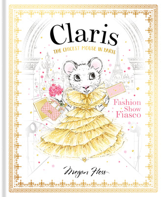 Cover Image for Claris: Fashion Show Fiasco: The Chicest Mouse in Paris -- Megan Hess, Hardcover
