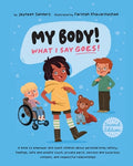 Cover Image for My Body! What I Say Goes! 2nd Edition: Teach children about body safety, safe and unsafe touch, private parts, consent, respect, secrets and surprises -- Jayneen Sanders, Paperback