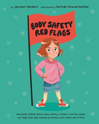 Cover Image for Body Safety Red Flags: Educating children about body safety, consent, and the subtle red flags that may indicate grooming, both online and offline -- Jayneen Sanders, Paperback