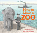 Cover Image for How to Move a Zoo: The Incredible True Story -- Kate Simpson, Hardcover