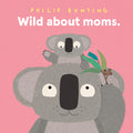 Cover Image for Wild about Moms -- Philip Bunting, Hardcover