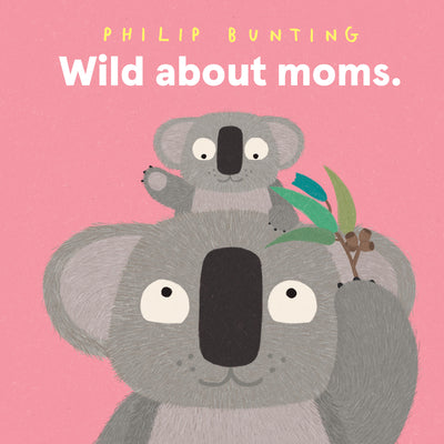 Cover Image for Wild about Moms -- Philip Bunting, Hardcover