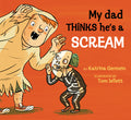 Cover Image for My Dad Thinks He's a Scream -- Katrina Germein, Hardcover