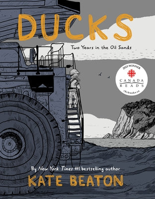 Cover Image for Ducks: Two Years in the Oil Sands -- Kate Beaton, Hardcover