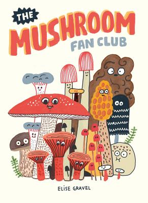 Cover Image for The Mushroom Fan Club -- Elise Gravel, Hardcover