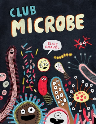 Cover Image for Club Microbe -- Elise Gravel, Hardcover