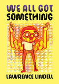 Cover Image for We All Got Something -- Lawrence Lindell, Paperback