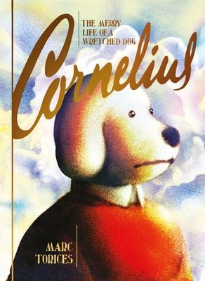 Cover Image for Cornelius: The Merry Life of a Wretched Dog -- Marc Torices, Hardcover
