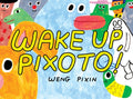 Cover Image for Wake Up, Pixoto! -- Weng Pixin, Paperback